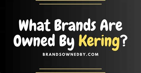 who owns kering|brands owned by kering.